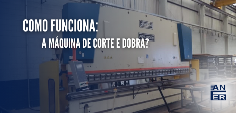 Como funciona a máquina de corte e dobra?
